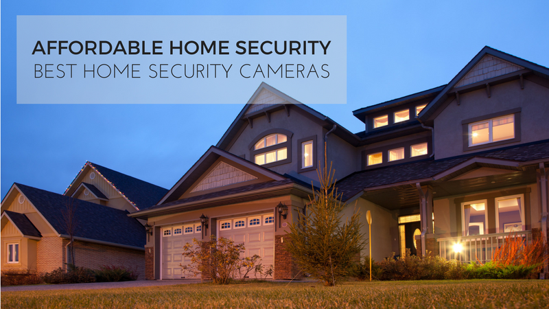 Affordable Home Security | Best Home Security Cameras
