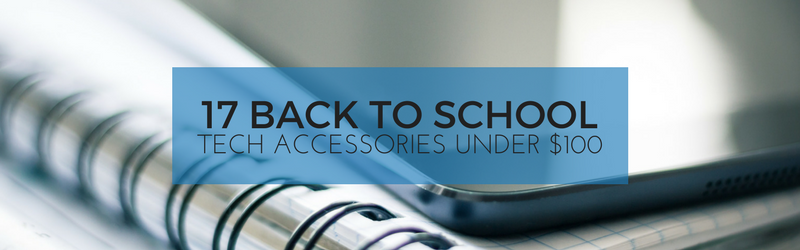 17 Back to School Tech Accessories Under $100 | Home Tech Scoop